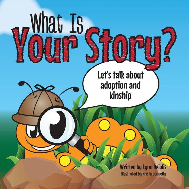 What Is Your Story?: Let’s talk about adoption and kinship.