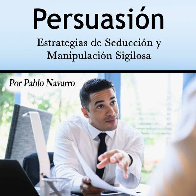 Persuasión: Estrategias de Seducción y Manipulación Sigilosa