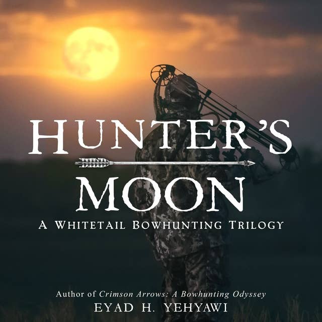 Hunter’s Moon: A Whitetail Bowhunting Trilogy