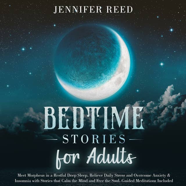 Bedtime Stories for Adults: Meet Morpheus in a Restful Deep Sleep. Relieve Daily Stress and Overcome Anxiety & Insomnia with Stories that Calm the Mind and Free the Soul. Guided Meditations Included
