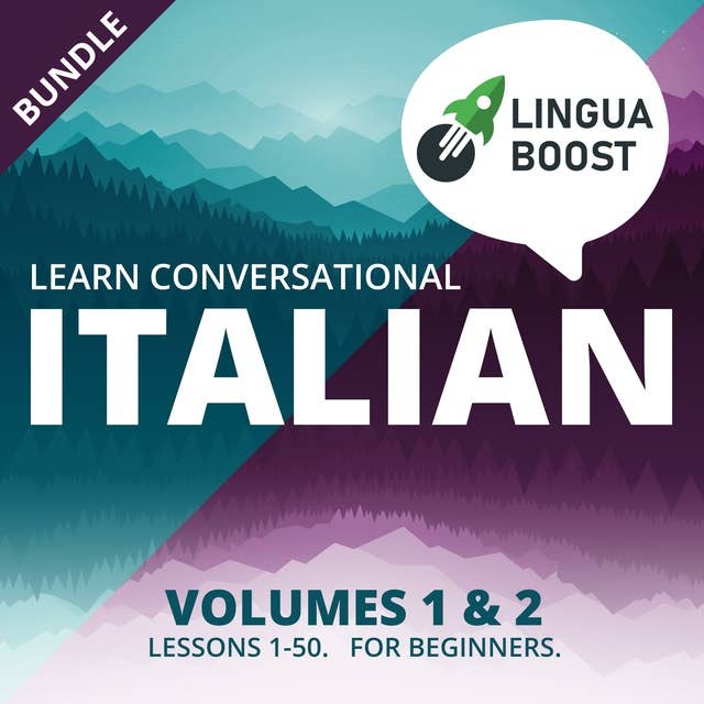 Learn Conversational Italian Volumes 1 & 2 Bundle: Lessons 1-50. For beginners.