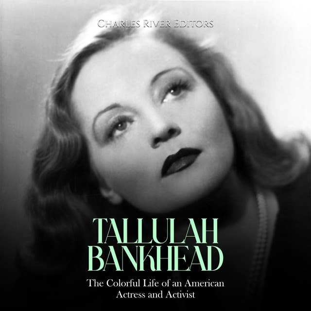 Tallulah Bankhead: The Colorful Life of an American Actress and Activist