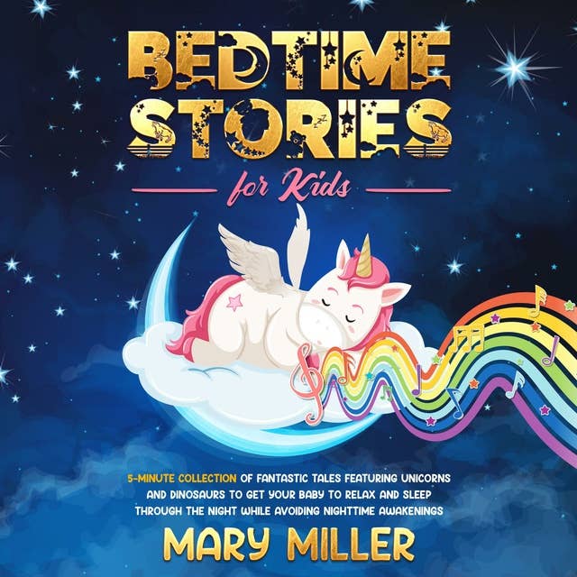 Bedtime Stories for Kids: 5-Minute Collection of Fantastic Tales Featuring Unicorns and Dinosaurs to Get Your Baby to Relax and Sleep through the Night While Avoiding Nighttime Awakenings