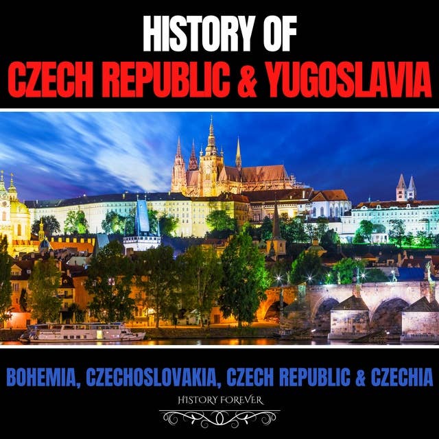 History of Czech Republic & Yugoslavia: Bohemia, Czechoslovakia, Czech Republic & Czechia