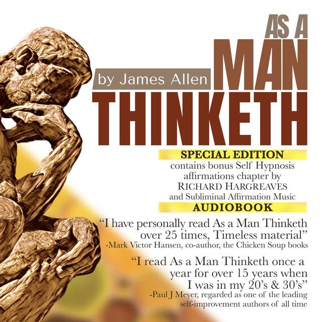 As A Man Thinketh: SPECIAL EDITION Contains Bonus Self Hypnosis Affirmations Chapter By Richard Hargreaves and Subliminal Affirmation Music