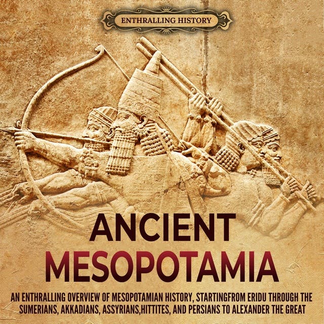 Ancient Mesopotamia: An Enthralling Overview of Mesopotamian History ...