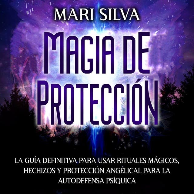 Magia de protección: La guía definitiva para usar rituales mágicos, hechizos  y protección angélical para la autodefensa psíquica - Audiolibro - Mari  Silva - ISBN 9798822616486 - Storytel