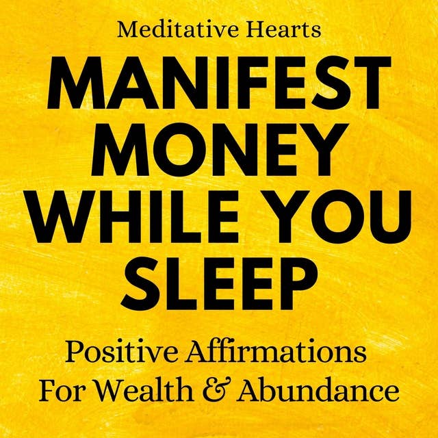 Manifest Money While You Sleep: Positive Affirmations For Wealth & Abundance