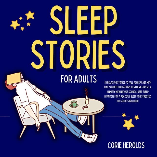 Sleep Stories for Adults: 83 Relaxing Stories to Fall Asleep Fast with Daily Guided Meditations to Relieve Stress & Anxiety with Nature Sounds. Deep Sleep Hypnosis for a Peaceful Sleep for Stressed Out Adults Included