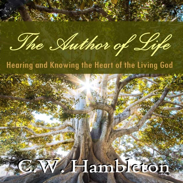 The Author of Life: Hearing and Knowing the Heart of the Living God