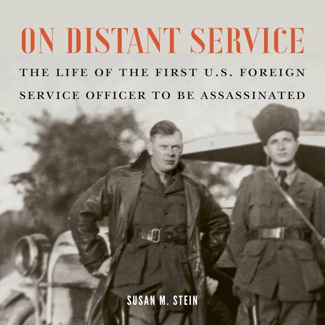 On Distant Service: The Life of the First U.S. Foreign Service Officer to be Assassinated