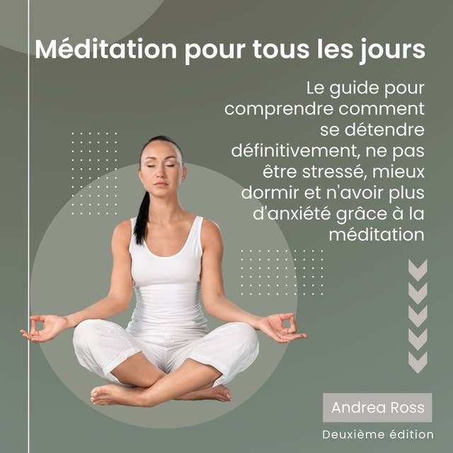 Méditation pour tous les jours: Le guide pour comprendre comment se détendre définitivement, ne pas être stressé, mieux dormir et n'avoir plus d'anxiété grâce à la méditation