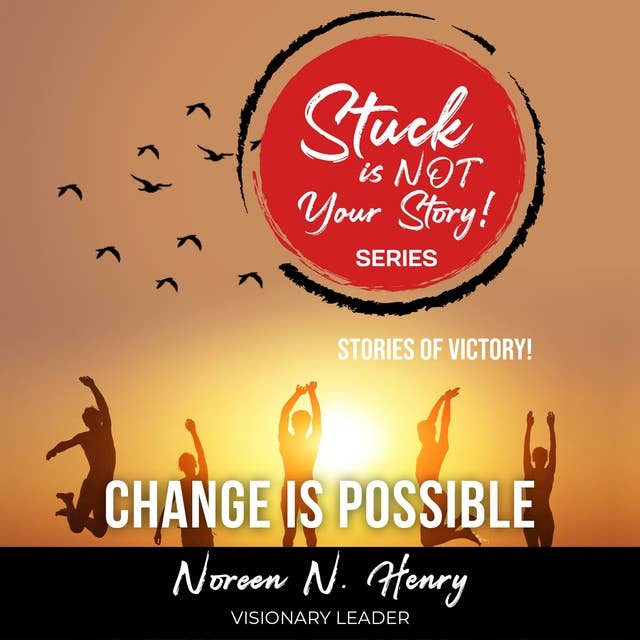 Stuck Is Not Your Story: Change Is Possible