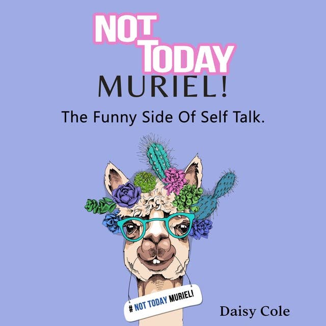Not Today Muriel!: The Funny Side to Self Talk