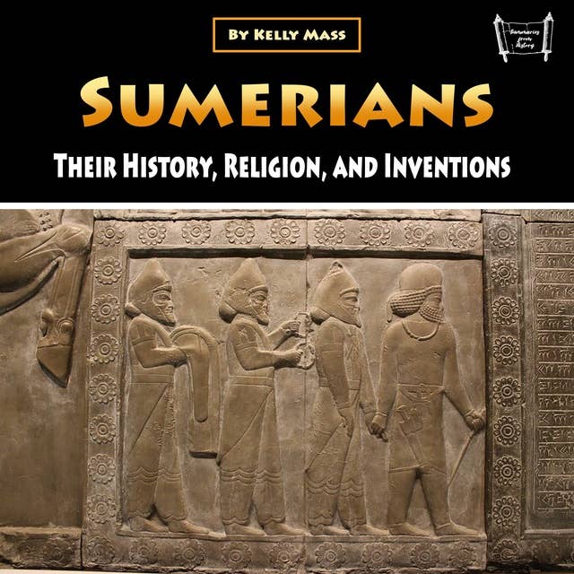 Sumerians: Their History, Religion, and Inventions