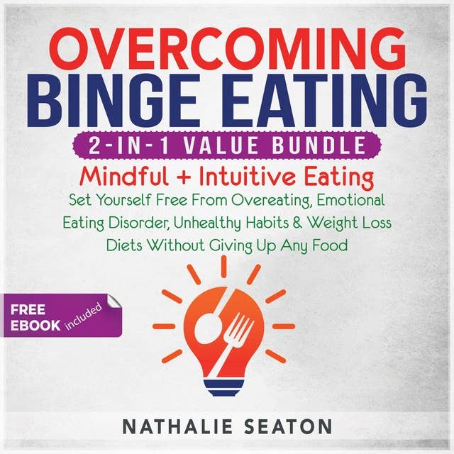 Overcoming Binge Eating 2-in-1 Value Bundle: Mindful + Intuitive Eating - Set Yourself Free From Overeating, Emotional Eating Disorder, Unhealthy Habits & Weight Loss Diets Without Giving Up Any Food