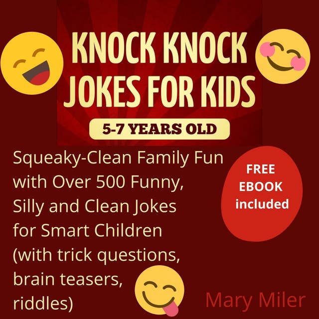 Knock Knock Jokes For Kids 5-7 Years Old: Squeaky-Clean Family Fun: with Over 500 Funny, Silly and Clean Jokes for Smart Children (with trick questions, brain teasers, riddles)