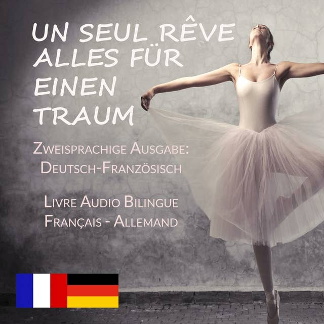 Un Seul Rêve/Alles für einen Traum (Zweisprachige Ausgabe: Deutsch-Französisch): Livre audio bilingue: Français - Allemand