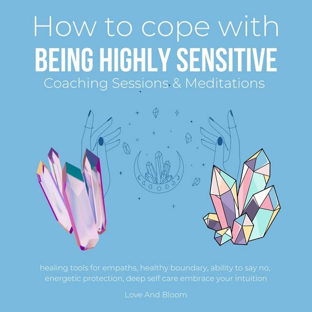 How to cope being highly sensitive Coaching Sessions & Meditations: healing tools for empaths, healthy boundary, ability to say no, energetic protection, deep self care embrace your intuition
