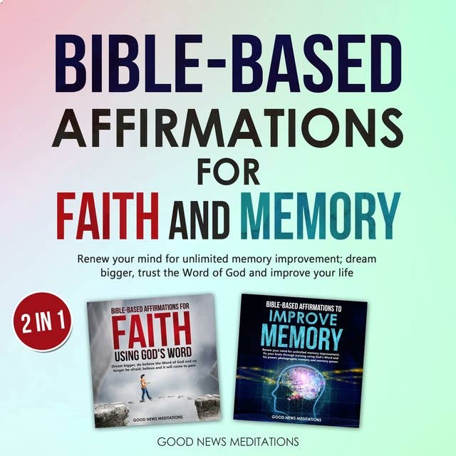 Bible-Based Affirmations for Faith and Memory: Renew your mind for unlimited memory improvement; dream bigger, trust the Word of God and improve your life