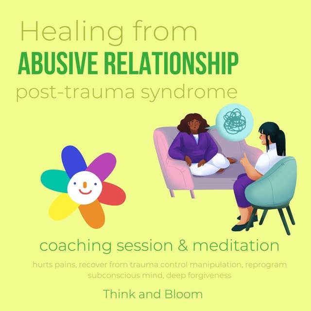 Healing from abusive relationship Post trauma syndrome Coaching session & Meditation: hurts pains, recover from trauma control manipulation, reprogram subconscious mind, deep forgiveness