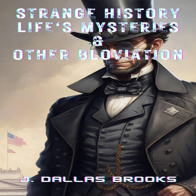 Strange History Life's Mysteries and Other Bloviation