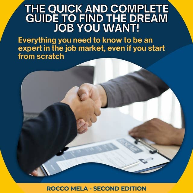 The Quick and Complete Guide to Find the Dream Job You Want!: Everything you need to know to be an expert in the job market, even if you start from scratch