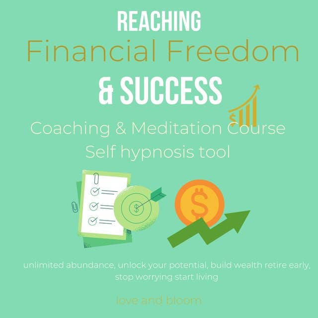 Reaching Financial Freedom & Success Coaching & Meditation Course Self hypnosis tool: unlimited abundance, unlock your potential, build wealth retire early, stop worrying start living