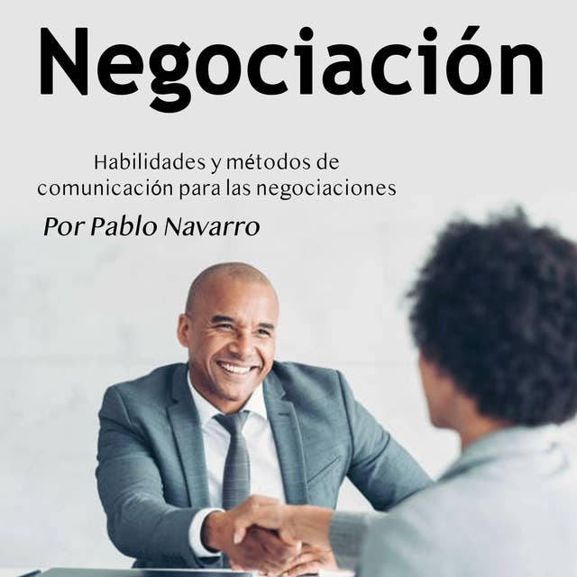 Negociación: Habilidades y métodos de comunicación para las negociaciones
