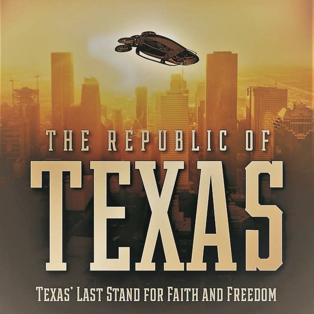 The Republic Of Texas: "Texas' Last Stand for Faith and Freedom"