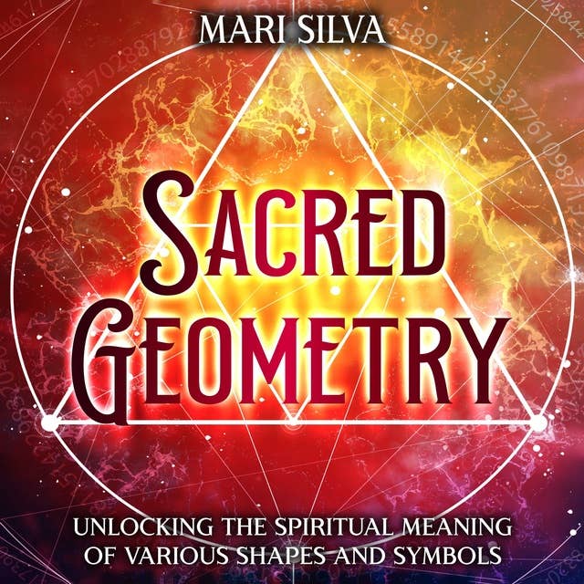 Sacred Geometry: Unlocking the Spiritual Meaning of Various Shapes and Symbols