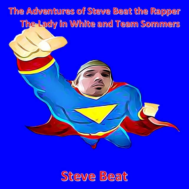 The Lady in White and Team Sommers: The Adventures of Steve Beat the Rapper