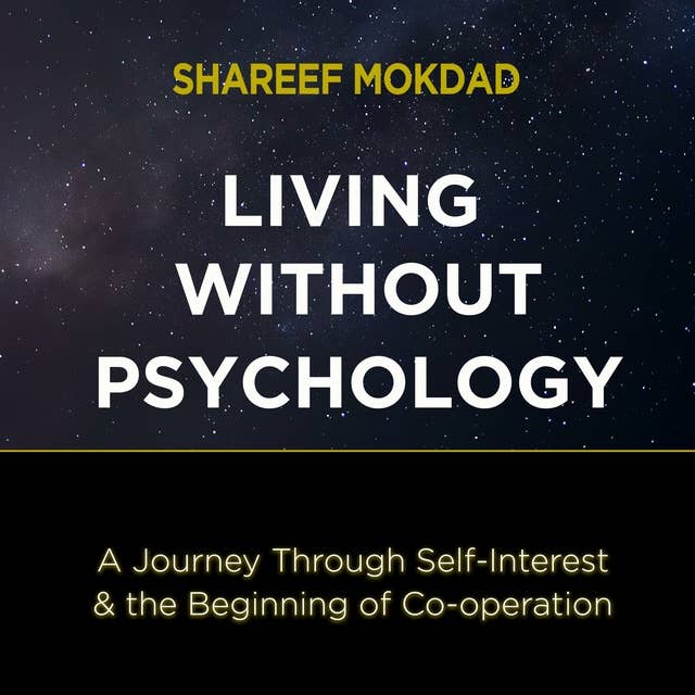 Living without Psychology: A Journey Through Self-Interest & the Beginning of Co-operation