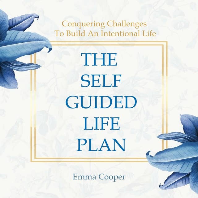 The Self-Guided Plan: Conquering Challenges to Build an Intentional Life