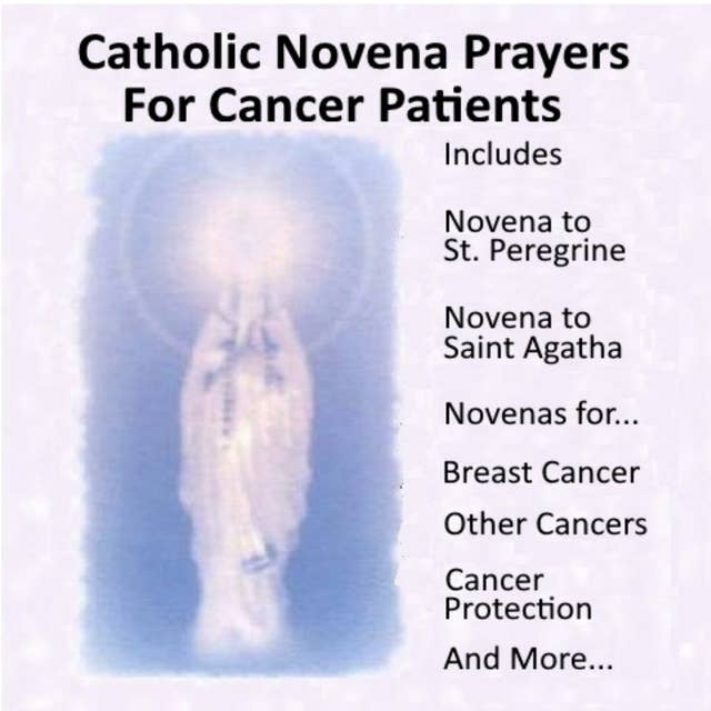 Catholic Novena Prayers For Cancer Patients: Learn About Cancer Novenas, Cancer Prevention Novenas, Breast Cancer Novenas, Cancer Prayers, Breast Cancer Prevention Novenas, & More