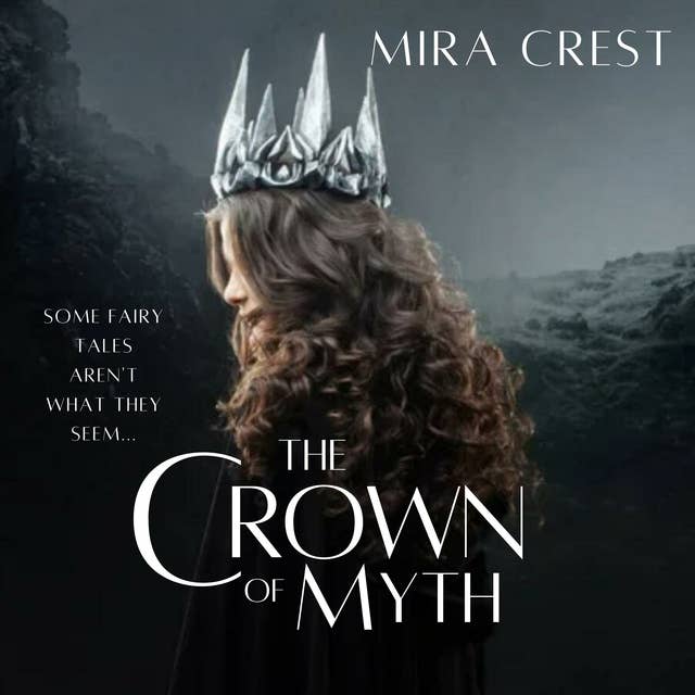 The Crown of Myth: Some fairy tales aren't what they seem...