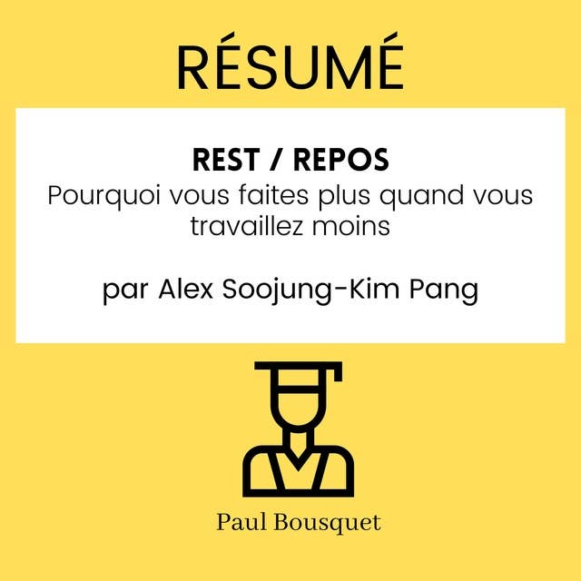 RÉSUMÉ - Rest / Repos : Pourquoi vous faites plus quand vous travaillez moins par Alex Soojung-Kim Pang.