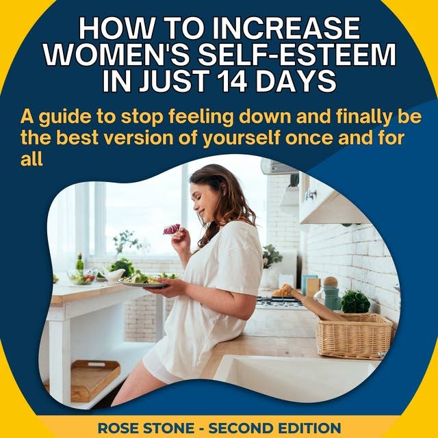 How to Increase Women's Self-Esteem in Just 14 Days: A guide to stop feeling down and finally be the best version of yourself once and for all