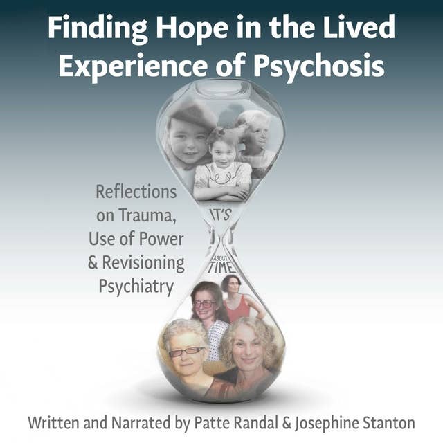 Finding Hope in the Lived Experience of Psychosis: Reflections on Trauma, Use of Power and Revisioning Psychiatry