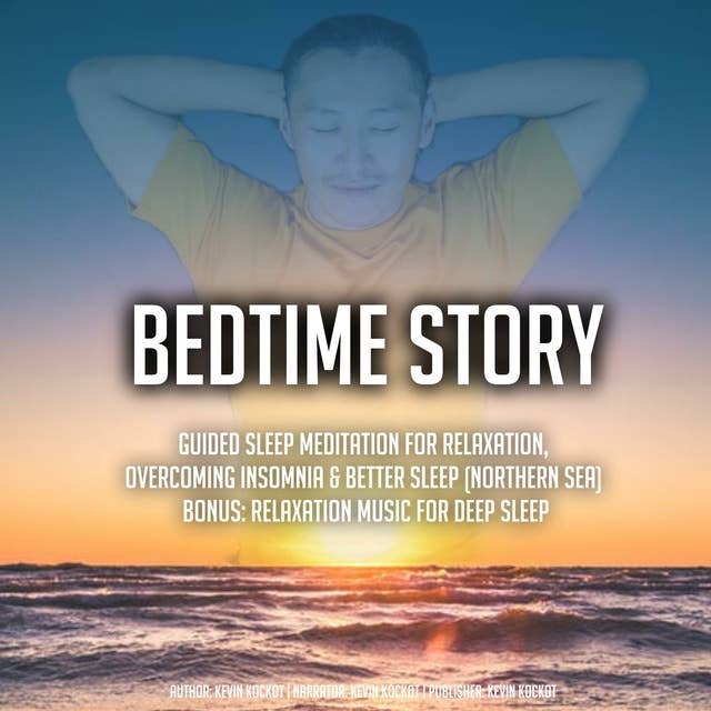 Bedtime Story: Guided Sleep Meditation For Relaxation, Overcoming Insomnia & Better Sleep (Northern Sea) BONUS: Relaxation Music For Deep Sleep