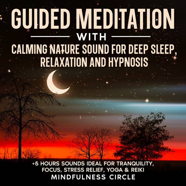 Guided Meditation with Calming Nature Sound for Deep Sleep, Relaxation and Hypnosis: +5 Hours Sounds Ideal for Tranquility, Focus, Stress Relief, Yoga & Reiki