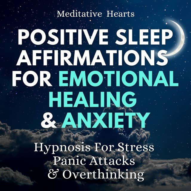 Positive Sleep Affirmations For Emotional Healing & Anxiety: Hypnosis For Stress, Panic Attacks & Overthinking