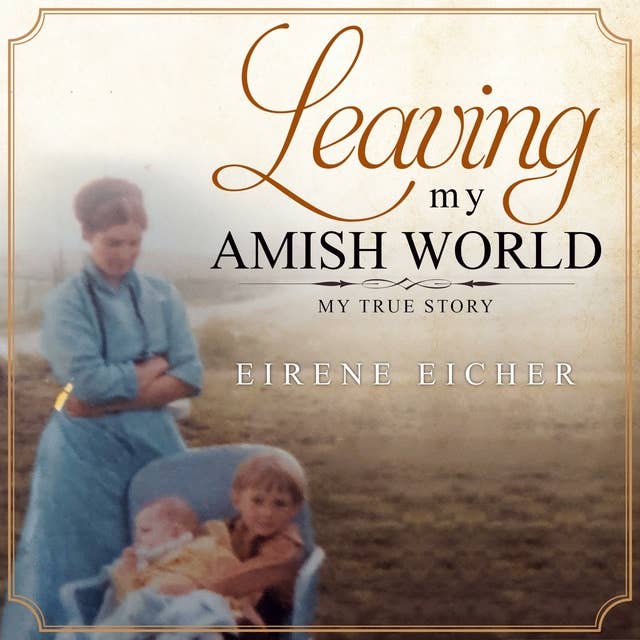 Leaving My Amish World: My True Story