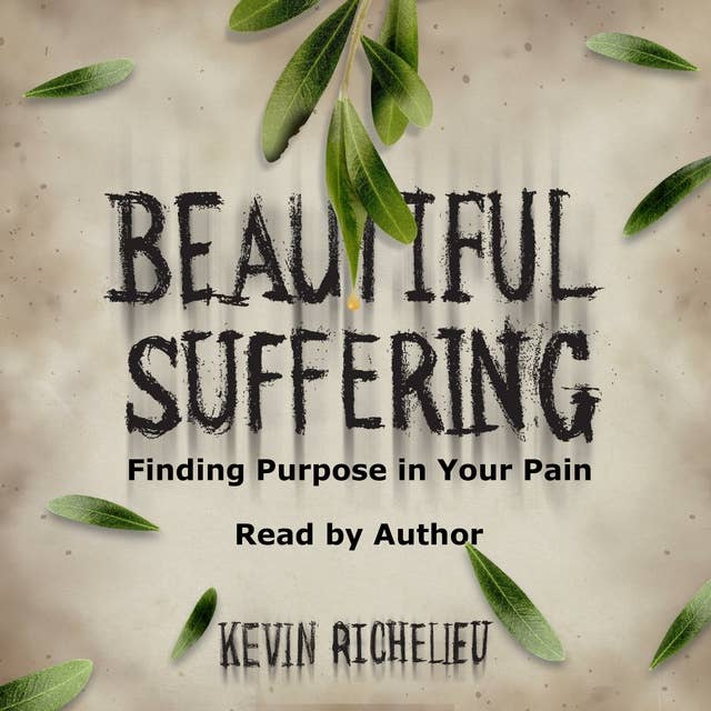 Beautiful Suffering: Finding Purpose In Your Pain