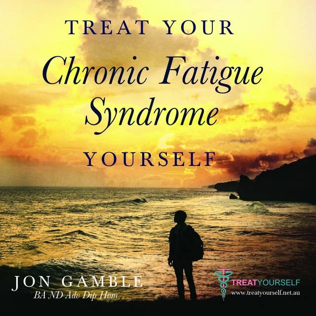 Treat Your Chronic Fatigue Syndrome Yourself: Jon Gamble BA ND Adv Dip Hom
