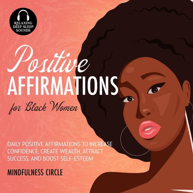 Positive Affirmations for Black Women: Daily Positive Affirmations to Increase Confidence, Create Wealth, Attract Success, and Boost Self-Esteem