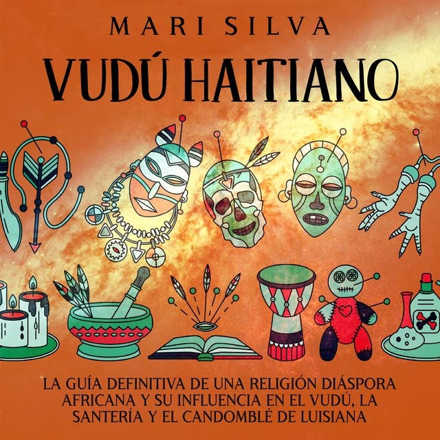 Vudú haitiano: La guía definitiva de una religión diáspora africana y su influencia en el vudú, la santería y el candomblé de Luisiana