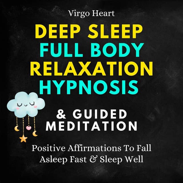 Deep Sleep Full Body Relaxation Hypnosis & Guided Meditation: Positive Affirmations To Fall Asleep Fast & Sleep Well