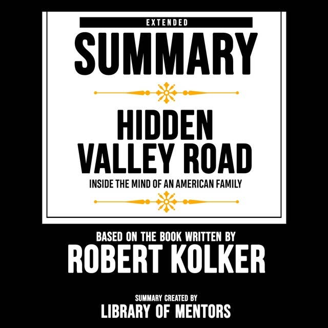 Extended Summary Of Hidden Valley Road - Inside The Mind Of An American Family: Based On The Book Written By Robert Kolker