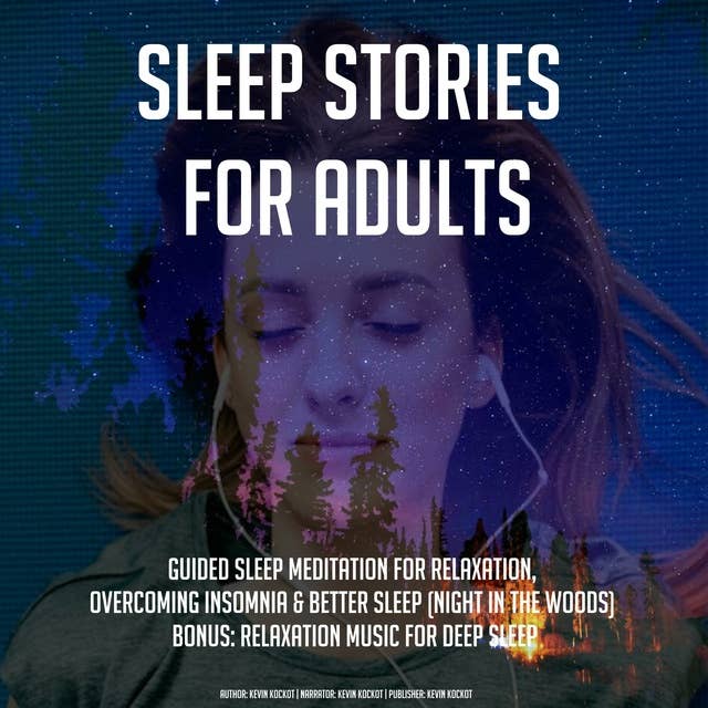 Sleep Stories For Adults: Guided Sleep Meditation For Relaxation, Overcoming Insomnia & Better Sleep (Night In The Woods) BONUS: Relaxation Music For Deep Sleep